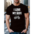 I LOVE MY WIFE Print, Men's Round Neck T-Shirt With Comfy Short Sleeves Design, Perfect For Summer Everyday Life &...