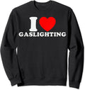 I Love Gaslighting Shirt, I Heart Gaslighting Unisex Crewneck Sweatshirt Hoodie | RetroVerseTees.com