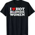 I Love Hot Blonde Women T-Shirt Hoodie, Sweatshirt | RetroVerseTees.com