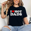 I Love Hot Dads Shirt I Heart Hot Dads T-Shirt | Cotton 100%, Crewneck, Top Womenswear Hoodie, Sweatshirt