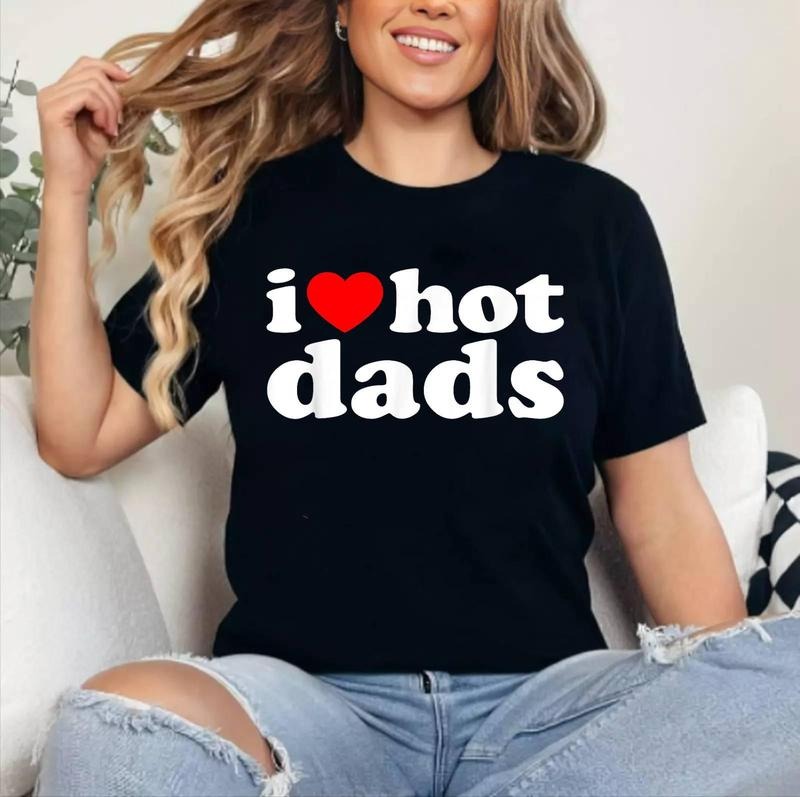 I Love Hot Dads T-Shirt