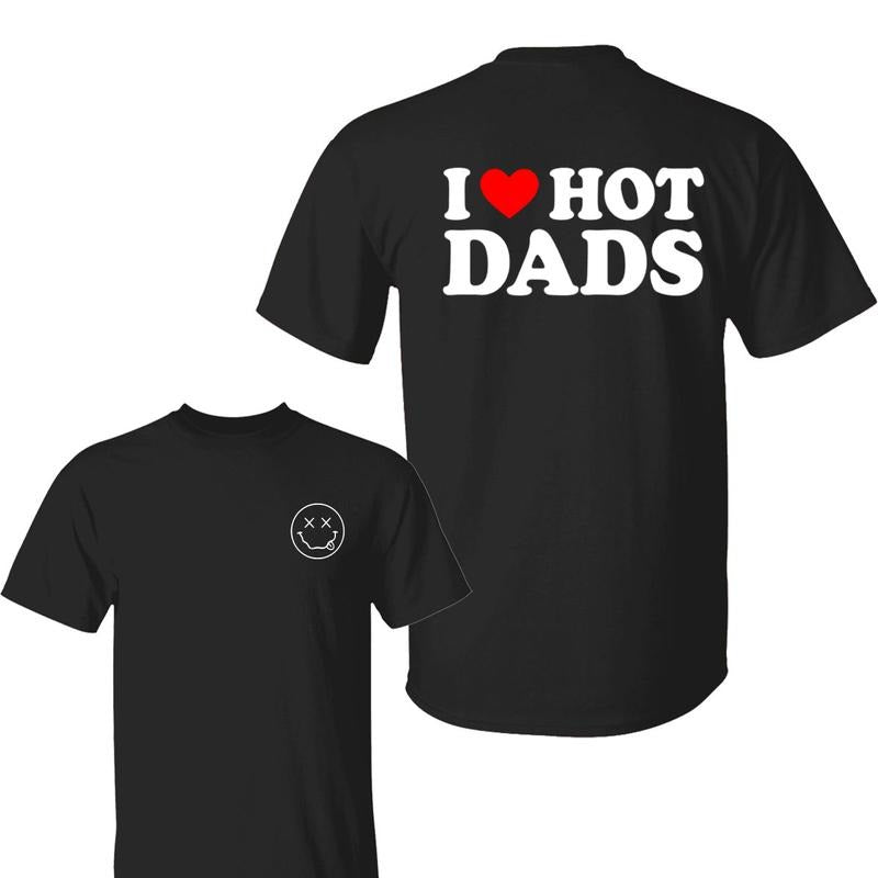 I Love Hot Dads T-Shirt, Funny Dad Shirt, Cool Gift for Him, Bold Graphic Tee, Trendy Hot Dad Energy Shirts Hoodie,...