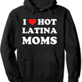 I Love Hot Latina Moms Pullover Hoodie | Unisex Hooded Sweatshirt T-Shirts | RetroVerseTees.com