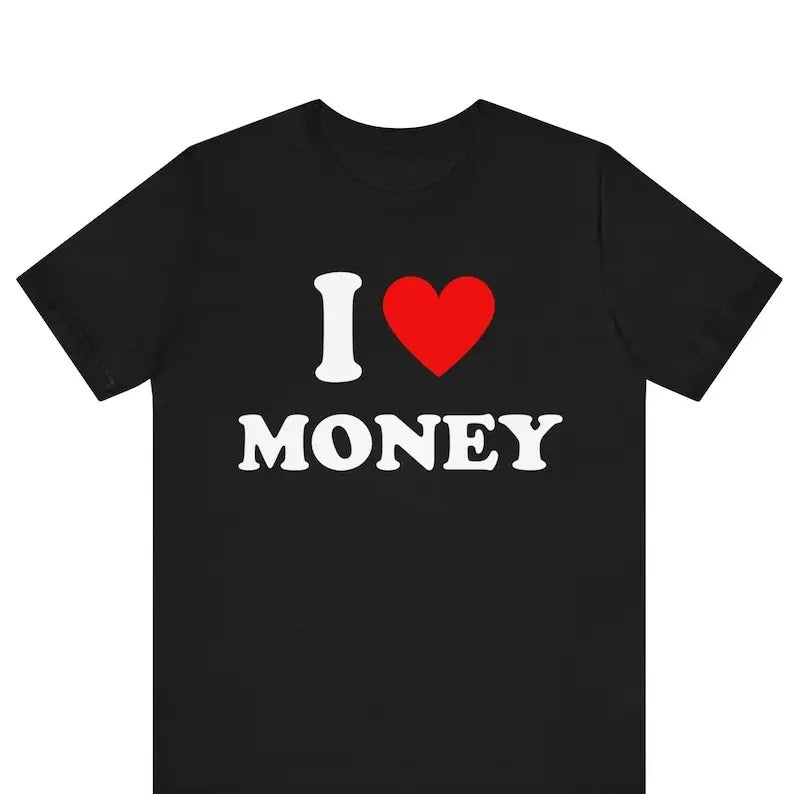 I Love Money T-Shirt, I Heart Money Graphic T-Shirt Design, Personalized Shirt, Custom I Love, I Heart Custom Saying,...