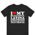 I Love My Beautiful Latina Girlfriend So Please Stay T-shirt , I Heart My Beautiful Girlfriend shirt , I Love My...