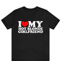 I Love My Blonde Girlfriend Shirt , I Love My Hot Blonde Girlfriend T-Shirt ,I Heart My Hot Blonde Girlfriend...