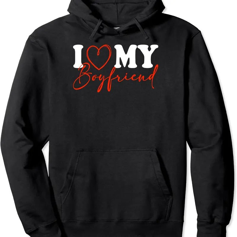 I Love My Boyfriend Funny Pullover Hoodie | Unisex Hooded Sweatshirt T-Shirts | RetroVerseTees.com