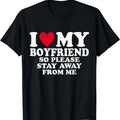 I Love My Boyfriend So Stay Away Me, I Heart My Boyfriend T-Shirt | Adult Shirt, Short Sleeve, Heavy Cotton, SIze S-5XL...