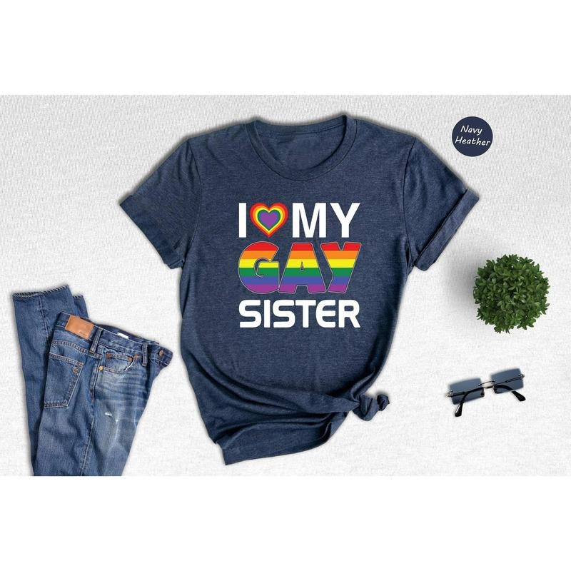 I Love My Gay Sister T Shirt Hoodie Sweater Rainbow Lesbian Shirt Gift For Lesbian Pride Month Shirt Love Is Love Shirt...