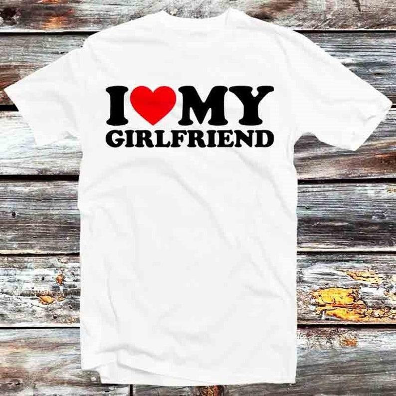 I Love My Girlfriend Birthday Valentines Day Joke T Shirt Vintage Retro Gift Mens Womens Unisex Cartoon Anime Top Tee...
