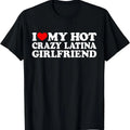 I Love My Hot Crazy Latina Girlfriend Shirt, I Heart My Latina GF T-Shirt Hoodie, Sweatshirt | RetroVerseTees.com