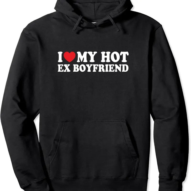 I Love My Hot Ex Boyfriend Funny Pullover Hoodie | Unisex Hooded Sweatshirt T-Shirts | RetroVerseTees.com