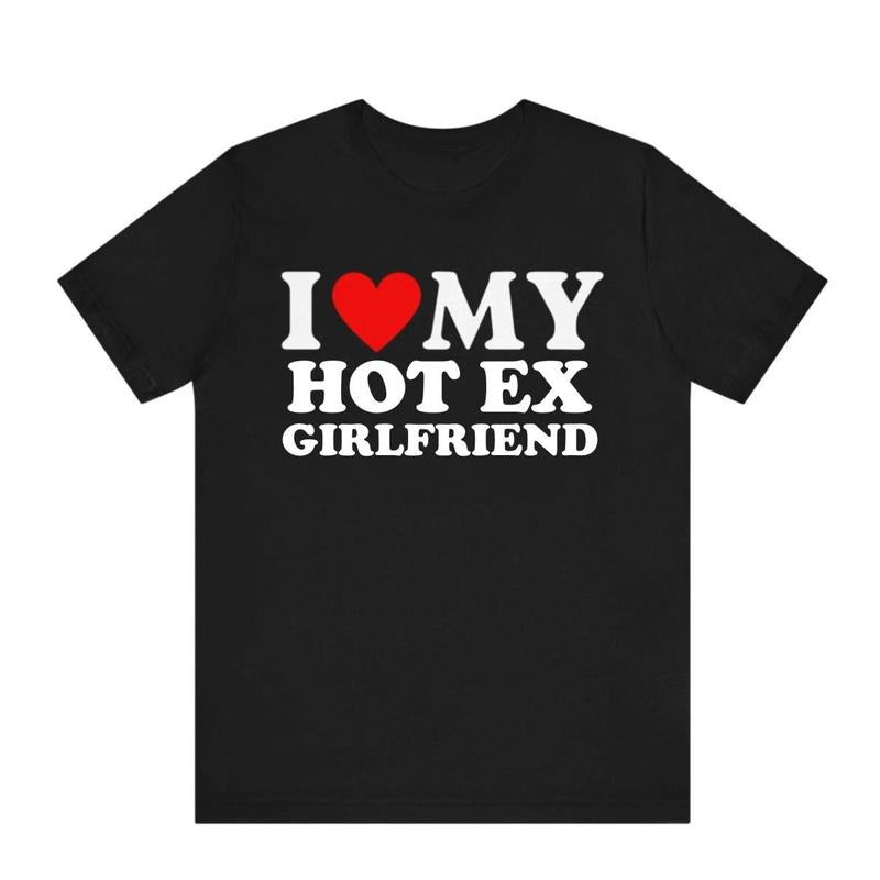 I Love My Hot Ex Girlfriend Shirt , I Heart My Hot Ex Girlfriend T-Shirt, I Love My Ex Wife Shirt, I Love My Husband...