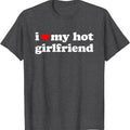 I Love My Hot Girlfriend, I Heart My Hot GF T-Shirt | Unisex Cotton Tee, Size S-5XL Hoodie, Sweatshirt | RetroVerseTees.com