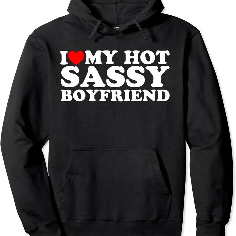 I Love My Hot Sassy Boyfriend Hoodie | Unisex Hooded Sweatshirt T-Shirts | RetroVerseTees.com