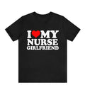 I Love My Nurse Girlfriend T-shirt , I Heart My Nurse Girlfriend shirt , Medicine Couples T-Shirt , gift for Nurse shirt,...