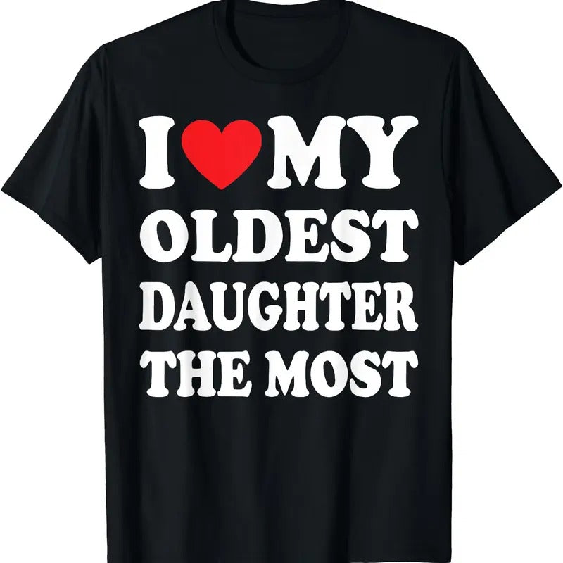 I Love My Oldest Daughter The Most T-Shirt, Unisex Cotton Tee Gifts Hoodie, Sweatshirt | RetroVerseTees.com