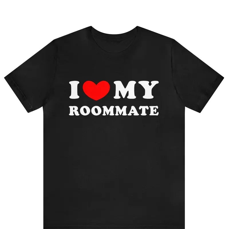 I Love My Roommate T-shirt, I Heart My Roommate Shirt, Valentine's Day Tee Shirt, Room Mate Gift, Best Friend Shirt For Her, Unisex