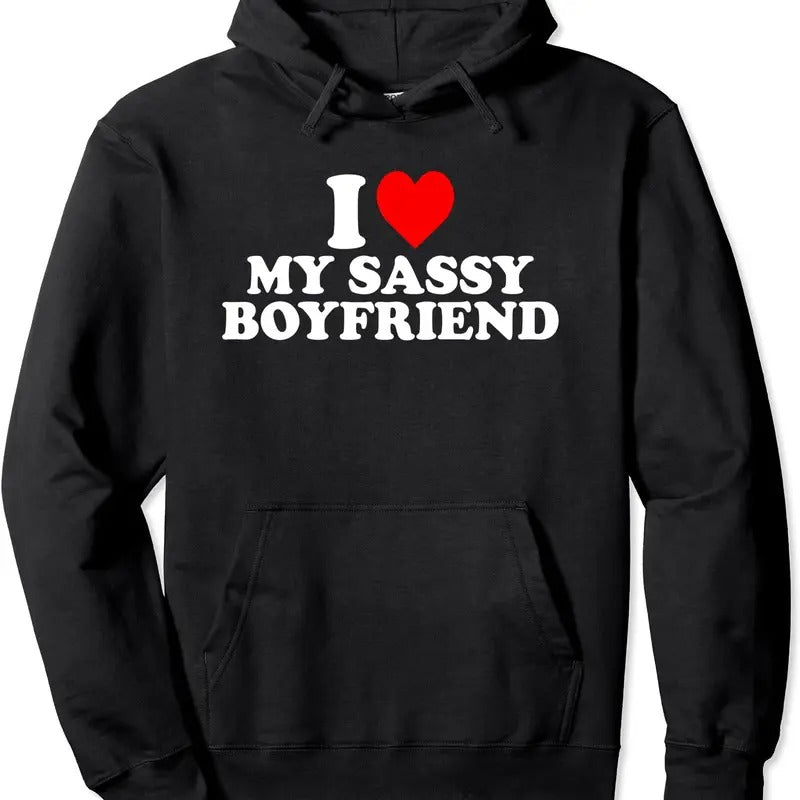 I Love My Sassy Boyfriend Cute Pullover Hoodie | Unisex Hooded Sweatshirt T-Shirts | RetroVerseTees.com