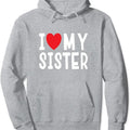 I Love My Sister Family Celebration Sibling Hoodie | Unisex Hooded Sweatshirt T-Shirts | RetroVerseTees.com