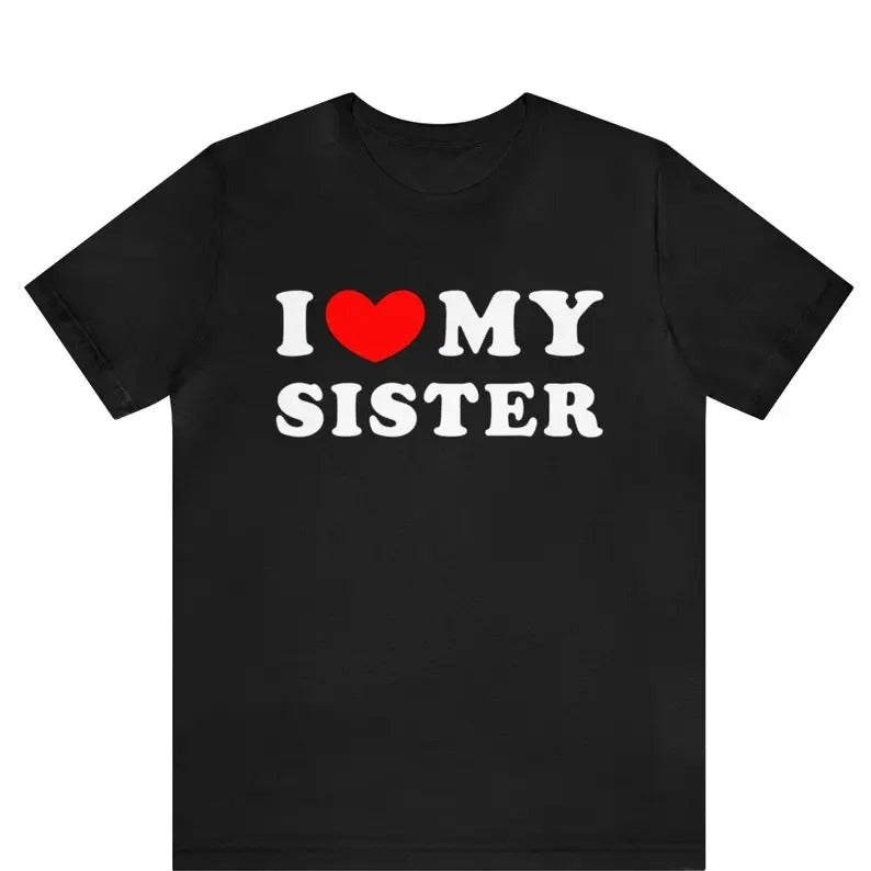 I Love My Sister T-shirt, I Heart My Sister Shirt, Sibling Tee Shirt, Brother Gift, Sister Shirt For Him ,I Love My...