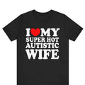 I Love My Super Hot Autistic Wife T-shirt ,I Heart My Super Hot Autistic Wife Shirt , Valentines Day Shirt, Marriage Tee,...