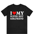 I Love My Super Hot Girlfriend T-shirt , I Love My Super Hot GF shirt , gift for Girlfriend shirt , I Love My Hot...