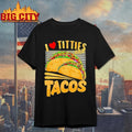 I Love Titties And Tacos Shirt