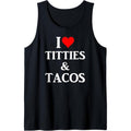 I Love Titties and Tacos - Funny Adult Gift Tank Top MADE IN USA T-Shirts, Hoodie, Sweatshirt | RetroVerseTees.com