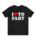 I Love To Fart Shirt, Fart Jokes, Gift For Farter, Funny T-shirt, Adult Humor Shirt, Gag Gift, Prank Shirt Gift, Novelty...