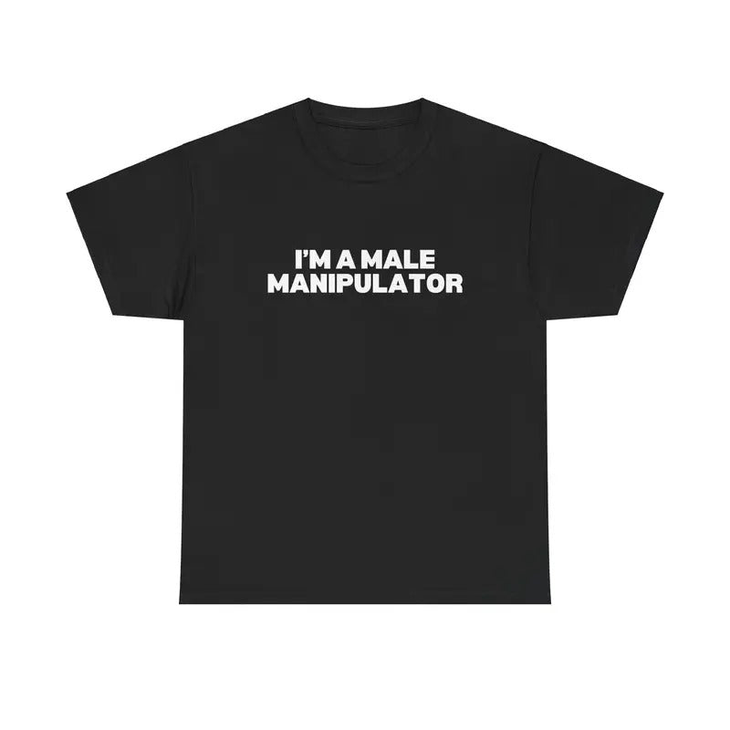 I'M A MALE MANIPULATOR SHIRT Hoodie, Sweatshirt | RetroVerseTees.com