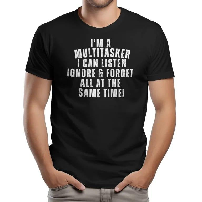 I'M A MULTITASKER I CAN LISTEN IGNORE & FORGET ALL AT THE SAME TIME! T-Shirts, Hoodie, Sweatshirt | RetroVerseTees.com