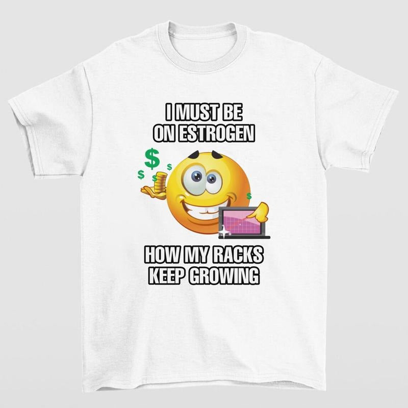 I MUST BE ON ESTROGEN HOW MY RACKS KEEP GROWING TSHIRT Hoodie, Sweatshirt | RetroVerseTees.com