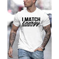 I Match Energy Graphic Men's Short Sleeve T-shirt, Comfy Stretchy Trendy Tees For Summer, Casual Daily Style Fashion...