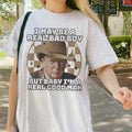 I May Be A Real Bad Boy T-Shirt, Unisex Shirt, Trum Cowboy Shirts Hoodie, Sweatshirt | RetroVerseTees.com