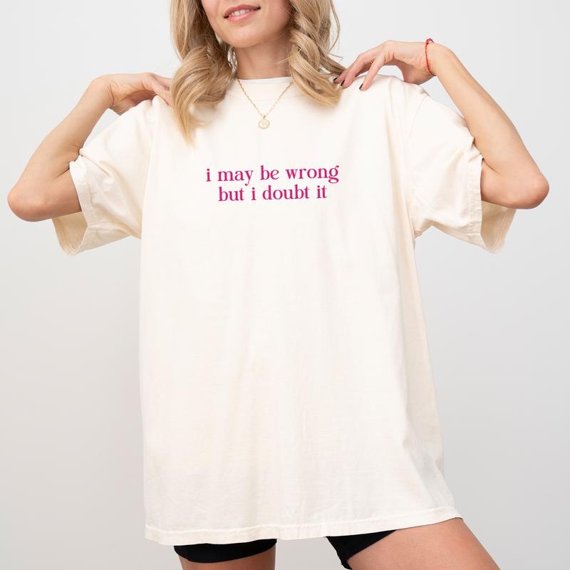I May Be Wrong But I Doubt It Shirt Comfort Colors, Funny Sayings Tees, Women's Sarcastic Tops, Gag Gifts, Humorous...