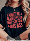 I Might Be A Handful, But So Is This Ass Shirt, Graphic Tees Menswear Womenswear Streetwear Hoodie, Sweatshirt