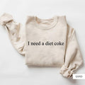 I Need A Diet Coke Shirt, Diet Coke Shirt, Diet Coke Lover Sweatshirt, Funny Coke Shirt, Coke Lover Sweater Hoodie