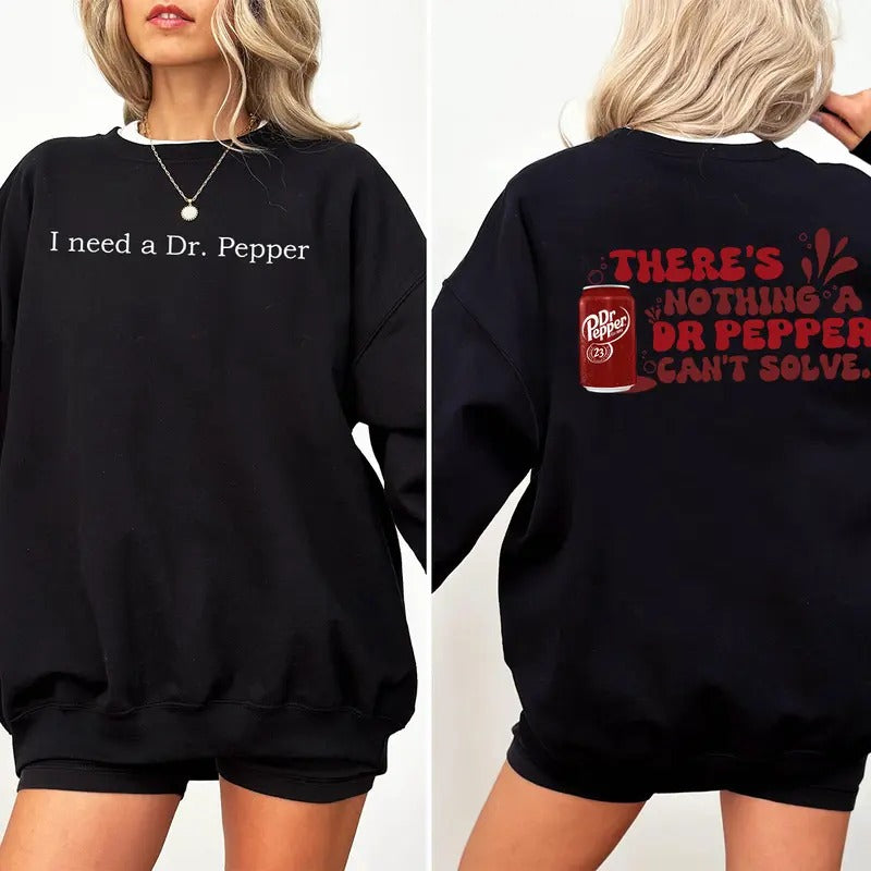 I Need A Dr. Pepper Sweatshirt, Dr Pepper T-Shirt, Soda Lover Gift, Dr Pepper Sweatshirt, Dr. Pepper Hoodie