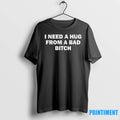 I Need A Hug From A Bad Bitch Text Tshirts Sweater