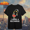 I Need A Recharge Shirt