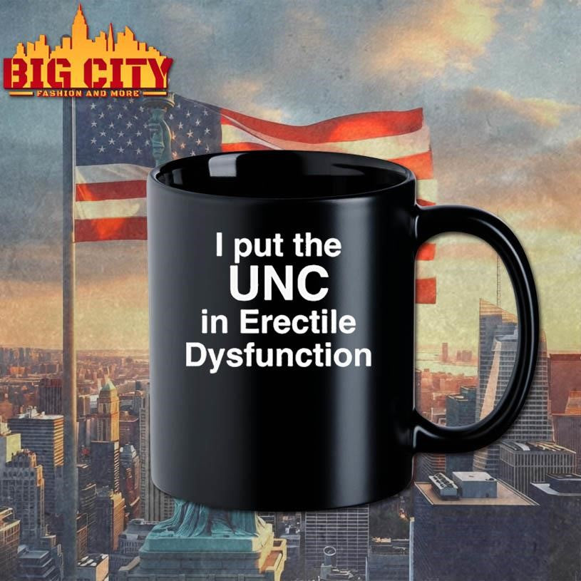 I Put The UNC in Erectile Dysfunction Shirt