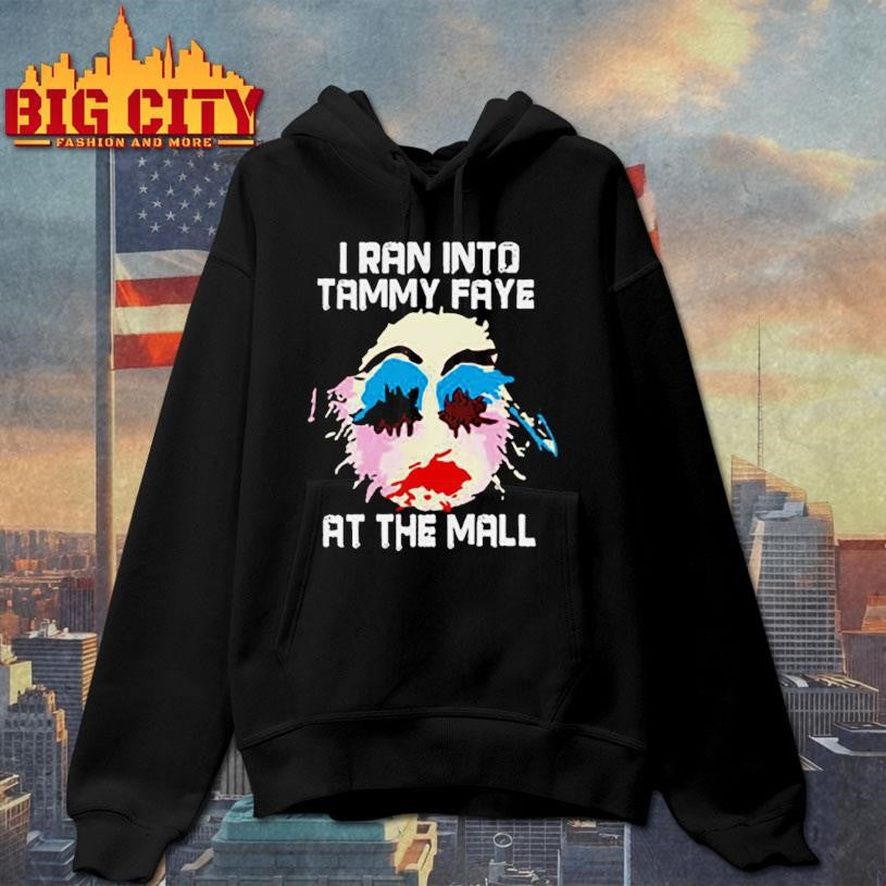 I Ran Into Tammy Faye Bakker At The Mall Shirt