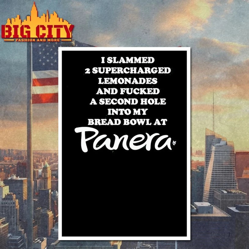 I Slammed 2 Supercharged Lemonades And Fucked A Second Hole Into My Bread Bowl At Panera shirt