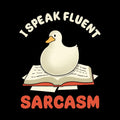 I Speak Fluent Sarcasm Goose