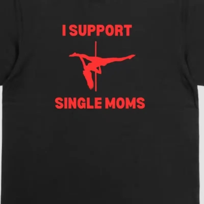I Support Single Moms T-Shirt - Men's Cotton Tee Hoodie, Sweatshirt | RetroVerseTees.com