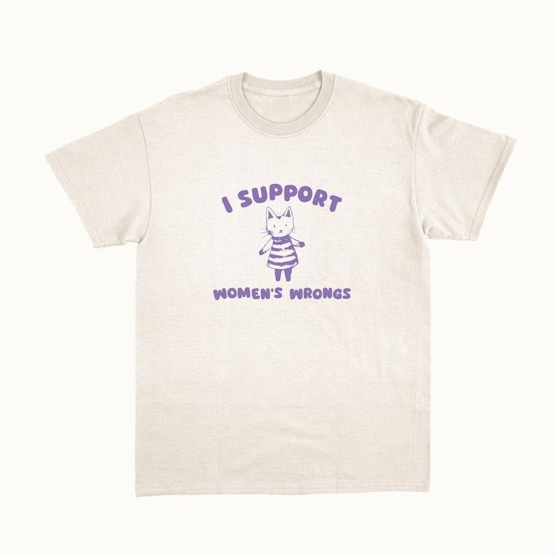 I Support Women's Wrongs - Unisex T-Shirts, Hoodie, Sweatshirt | RetroVerseTees.com