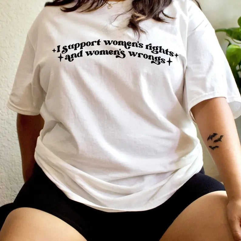 I Support Womens Rights and Women's Wrongs Feminist TShirt