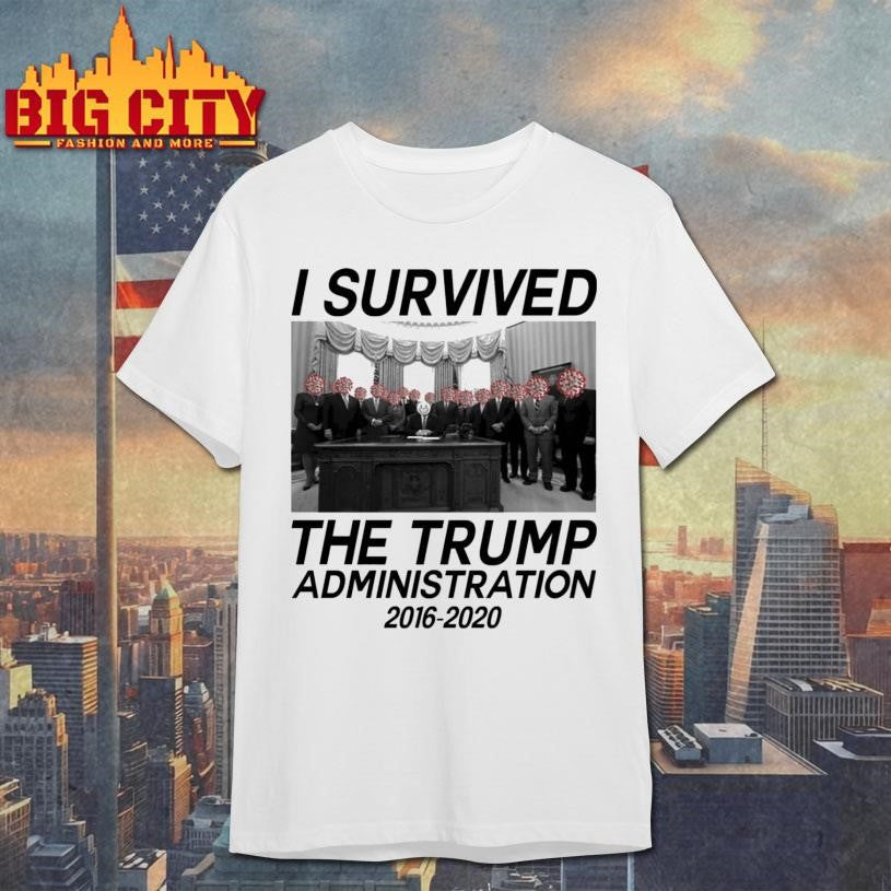 I Survived The Trump Administration 2016 2020 Shirt