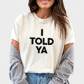 I Told Ya Shirt, Funny Graphic Printed Tee, Meme Unhinged Shirt, Fandom Unisex Comfy Fabric Graphic Tee, Movie Lover...